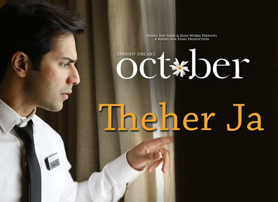 Thehar Ja Song of film October at No. 4 from 6th April to 12th April! Thehar Ja Song of film October at No. 4 from 6th April to 12th April!