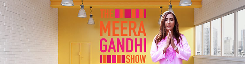 THE MEERA GANDHI SHOW THE MEERA GANDHI SHOW