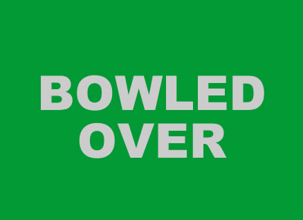 BOWLED OVER